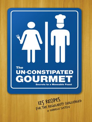 cover image of The Un-Constipated Gourmet